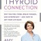 The Thyroid Connection: Why You Feel Tired, Brain-Fogged, and Overweight -- And How to Get Your Life Back