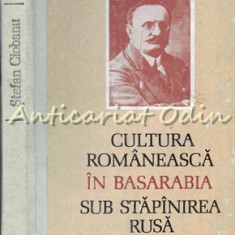Cultura Romaneasca In Basarabia Sub Stapanirea Rusa - Stefan Ciobanu