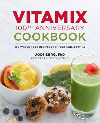 Vitamix 100th Anniversary Cookbook: 100 Whole Food Recipes from Our Fans &amp;amp; Family foto
