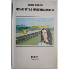 Incatusat la marginea raiului &ndash; Nicolae Dulgheru