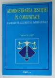 ADMINISTRAREA JUSTITIEI IN COMUNITATE , STANDARDE SI REGLEMENTARI INTERNATIONALE de GRAHAM W. GILES , 2001 , DEDICATIE *