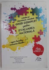 LIMBA SI LITERATURA ROMANA , GHID COMPLET PENTRU EVALUAREA NATIONALA - REPERE TEORETICE - EXERSAREA ITEMILOR , CLASA A - VIII -A de CLAUDIA TOPAN ..
