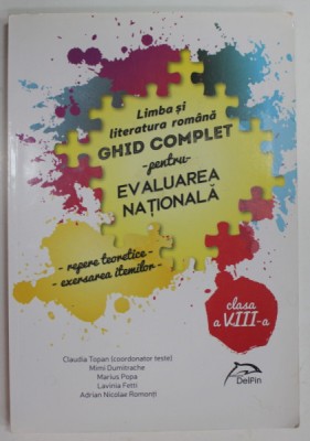LIMBA SI LITERATURA ROMANA , GHID COMPLET PENTRU EVALUAREA NATIONALA - REPERE TEORETICE - EXERSAREA ITEMILOR , CLASA A - VIII -A de CLAUDIA TOPAN .. foto
