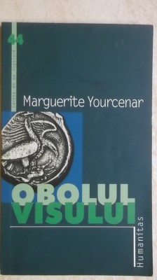 Marguerite Yourcenar - Obolul visului (vezi detalii pentru livrare in tara) foto