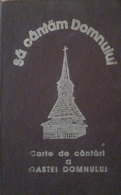 Sa cantam Domnului Carte de cantari a Oastei Domnului - Sibiu 1994 foto