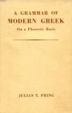A Grammar of Modern Greek On a Phonetic Basis / Julian T. Pring