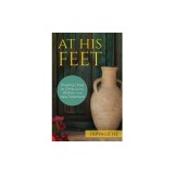 At His Feet: Drawing Closer to Christ with the Women of the New Testament
