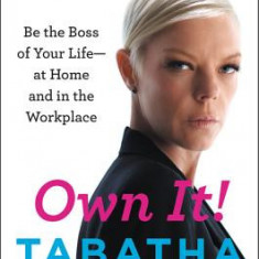 Own It!: Be the Boss of Your Life--At Home and in the Workplace
