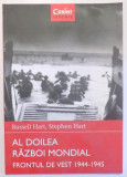 AL DOILEA RAZBOI MONDIAL FRONTUL DE VEST 1944-1945 de RUSSEL HART , STEPHEN HART ,VOL 6 , 2015