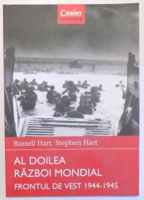 AL DOILEA RAZBOI MONDIAL FRONTUL DE VEST 1944-1945 de RUSSEL HART , STEPHEN HART ,VOL 6 , 2015 foto