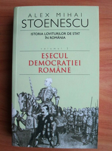 Alex Mihai Stoenescu - Istoria loviturilor de stat in Romania volumul 2