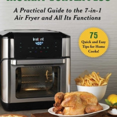 Mastering the Instant Vortex Plus: A Practical Guide to the 7-In-1 Air Fryer and All Its Functions