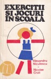 Exercitii si Jocuri in Scoala Carte Alexandru Niculescu Nicolae Cruli Pedagogie Ghid Practic Sport-Turism Brosata Buna