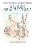 El Conejito Que Quiere Dormirse: Un Nuevo Matodo Para Ayudar a Los Niaos a Dormir (the Rabbit Who Wants to Fall Asleep: A New Way of Getting Children