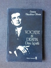 VOCATIE SI DESTIN, DINU LIPATTI - CARMEN PASCULESCU FLORIAN