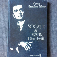 VOCATIE SI DESTIN, DINU LIPATTI - CARMEN PASCULESCU FLORIAN