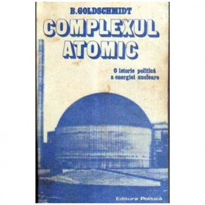 B.Goldschmidt - Complexul atomic - O istorie politica a energiei nucleare - 105918 foto