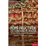 Pomi fructiferi cu coroane pe spalieri. Karl Pieber, Peter Modl, editura MAST