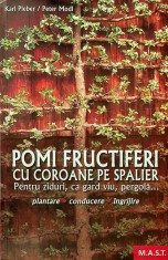 Pomi fructiferi cu coroane pe spalieri. Karl Pieber, Peter Modl, editura MAST
