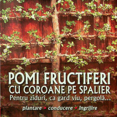 Pomi fructiferi cu coroane pe spalieri. Karl Pieber, Peter Modl, editura MAST