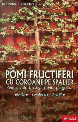 Pomi fructiferi cu coroane pe spalieri. Karl Pieber, Peter Modl, editura MAST foto