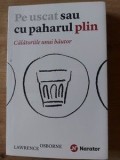 Pe uscat sau cu paharul plin Calatoriile unui bautor- Lawrence Osborne