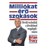 Milli&oacute;kat &eacute;rő szok&aacute;sok - Bev&aacute;lt technik&aacute;k a j&ouml;vedelmed megdupl&aacute;z&aacute;s&aacute;ra - Brian Tracy