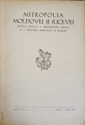 MITROPOLIA MOLDOVEI SI SUCEVEI. REVISTA OFICIALA A ARHIEPISCOPIEI ROMANULUI SI HUSILOR. ANUL LIX, NR.4-6, APRILI foto