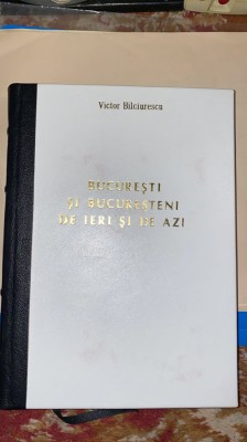 BUCURESTI SI BUCURESTENI DE IERI SI DE AZI, VICTOR BILCIURESCU/LEGATURA NOUA... foto