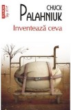 Inventeaza ceva - Chuck Palahniuk