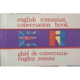 ENGLISH-ROMANIAN CONVERSATION BOOK. GHID DE CONVERSATIE ENGLEZ-ROMAN-COLECTIV-204859