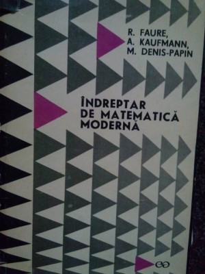 R. Faure - Indreptar de matematica moderna (Editia: 1969) foto