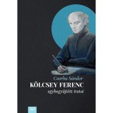 K&ouml;lcsey Ferenc egybegyűjt&ouml;tt iratai - Csorba S&aacute;ndor