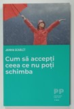 CUM SA ACCEPTI CEEA CE NU POTI SCHIMBA de JANINA SCARLET , 2022