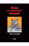 Gata cu pupaturile, mama! Kein Kuss fur Mutter - Tomi Ungerer