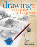 Drawing for the Absolute Beginner: A Clear &amp; Easy Guide to Successful Drawing