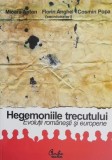 Hegemoniile trecutului. Evolutii romanesti si europene - Mioara Anton, Florin Anghel, Cosmin Popa