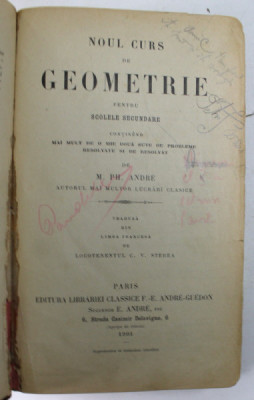 NOUL CURS DE GEOMETRIE PENTRU SCOLELE SECUNDARE CONTINAND MAI MULT DE O MIE DOUA SUTE DE PROBLEME RESOLVATE SI DE RESOLVAT de M. PH. ANDRE, 1901 foto