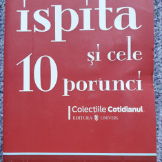 ISPITA SI CELE 10 PORUNCI. TENTATIILE CLASICE IN LUPTA CU DECALOGUL, 430 pag