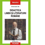 Didactica limbii si literaturii romane. Editia a II-a revazuta si adaugita