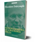 Cultura noastra: ce a mai ramas din ea - Theodore Dalrymple