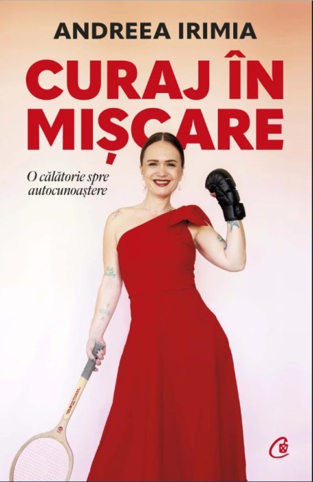 Curaj In Miscare, Andreea Irimia - Editura Curtea Veche