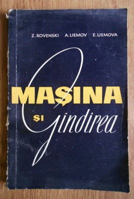 Masina si gandirea : studiu filozofic despre cibernetica / Rovenski, s.a. foto