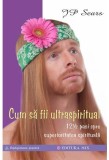 Cum sa fii ultraspiritual | J.P. Sears