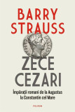 Zece cezari. &Icirc;mpărații romani de la Augustus la Constantin cel Mare