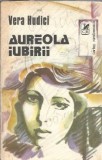 Aureola Iubirii Roman de Vera Hudici Editura Cartea Romaneasca 1988 Editie Veche