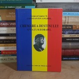 GENERAL CONSTANTIN ANGHEL - CHEMAREA DESTINULUI : O VIATA SUB DRAPEL , 2010 , DEDICATIE / AUTOGRAF *