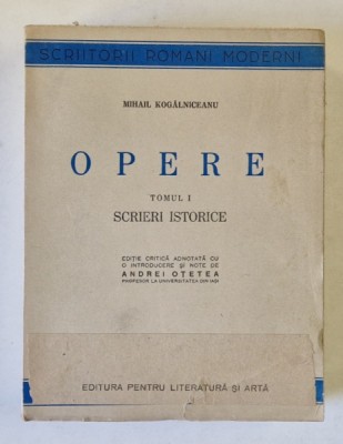 OPERE TOMUL I SCRIERI ISTORICE de MIHAIL KOGALNICEANU , 1946 foto