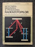 DETECTAREA, MASURAREA SI PRODUCEREA RADIOIZOTOPILOR - Sirbu, Grigorescu