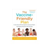 The Vaccine-Friendly Plan: Dr. Paul's Safe and Effective Approach to Immunity and Health-From Pregnancy Through Your Child's Teen Years